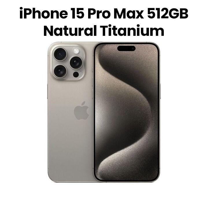 Apple iPhone 15 Pro Max 512GB Natural Titanium | MU7E3AA/A (INTL VERSION)